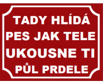 Plechová cedulka Tady hlídá pes jak tele