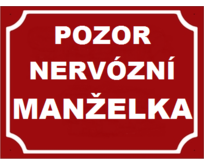 Plechová cedulka Pozor nervózní manželka