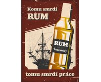 Plechová cedule Komu smrdí rum Velikost: A5 (20 x 15 cm) A5 (20 x 15 cm)
