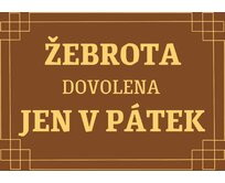 Plechová cedule Žebrota dovolena jen v pátek Velikost: A5 (20 x 15 cm) A5 (20 x 15 cm)