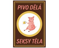 Plechová cedule Pivo dělá seksy těla Velikost: A5 (20 x 15 cm) A5 (20 x 15 cm)