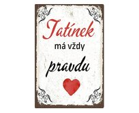 Plechová cedule Tatínek má vždy pravdu Velikost: A4 (30 x 20 cm) A4 (30 x 20 cm)