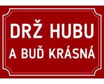 Plechová cedulka Drž hubu a buď krásná