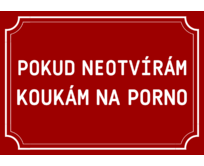 Plechová cedulka Koukám na porno