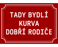 Plechová cedulka Tady bydlí kurva dobří rodiče