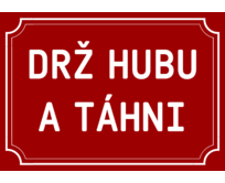 Plechová cedulka Drž hubu a táhni