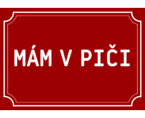Plechová cedulka Mám v piči