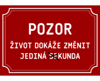 Plechová cedulka Život změní jediná (se)kunda