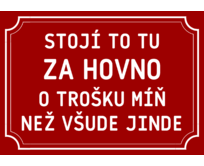 Plechová cedulka Stojí to tu za hovno