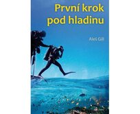 Aleš Gill Kniha první krok pod hladinu - Aleš Gill