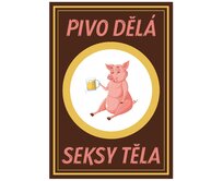 Plechová retro cedule - Pivo dělá seksy těla Provedení: Hliník: 20 x 15 cm