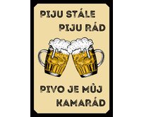 Plechová retro cedule - Piju stále piju rád Provedení: Hliník: 20 x 15 cm