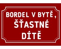 Plechová cedulka – Bordel v bytě… Provedení: Dibond: 20 x 15 cm