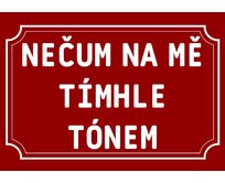 Plechová cedulka – Nečum na mě Provedení: Dibond: 40 x 28,5 cm