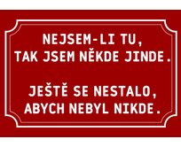 Plechová cedulka – Nejsem-li tu... Provedení: Hliník: 20 x 15 cm