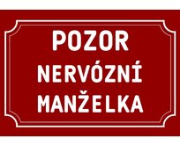 Plechová cedulka – Pozor nervózní manželka Provedení: Dibond: 40 x 28,5 cm