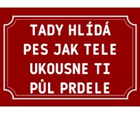 Plechová cedulka – Tady hlídá Provedení: Dibond: 40 x 28,5 cm