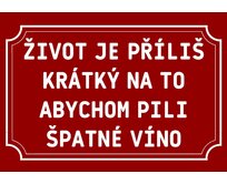 Plechová cedulka – Život je příliš krátký Provedení: Dibond: 40 x 28,5 cm