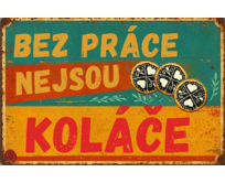 Plechová retro cedule - Bez práce nejsou koláče Provedení: Dibond: 40 x 28,5 cm