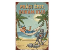 Plechová retro cedule - Práci čest rukám klid II Provedení: Dibond: 20 x 15 cm