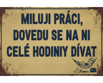 Plechová retro cedule - Miluji práci Provedení: Dibond: 40 x 28,5 cm