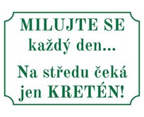 Plechová cedulka – Milujte se každý den... Provedení: Dibond: 40 x 28,5 cm