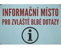 Plechová cedulka – Informační místo pro zvláště blbé dotazy Provedení: Hliník: 30 x 20 cm