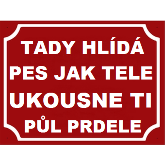 Plechová cedulka Tady hlídá pes jak tele