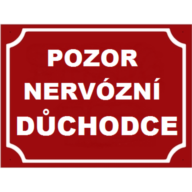 Plechová cedulka Pozor nervózní důchodce