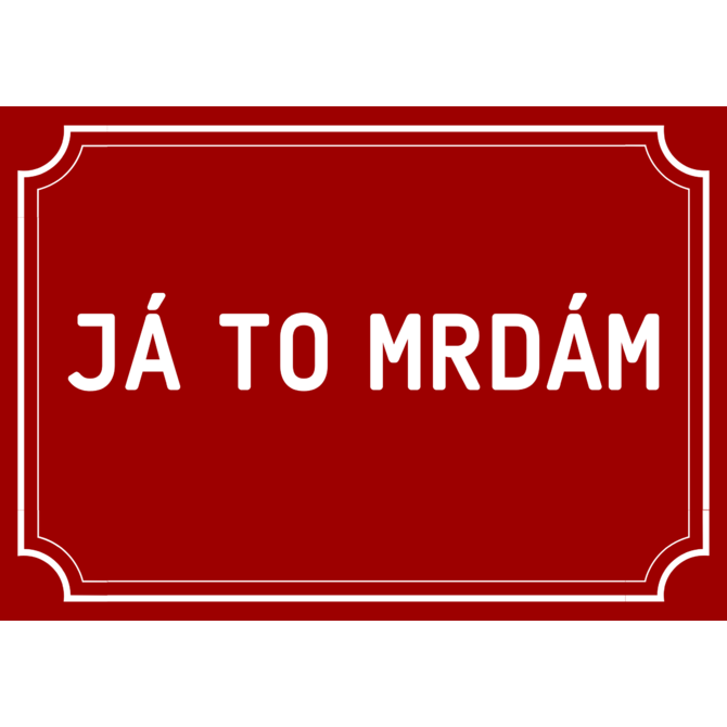Plechová cedulka Já to mrdám