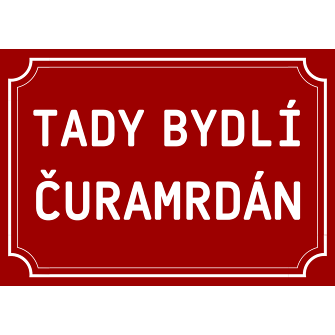 Plechová cedulka Tady bydlí čuramrdán