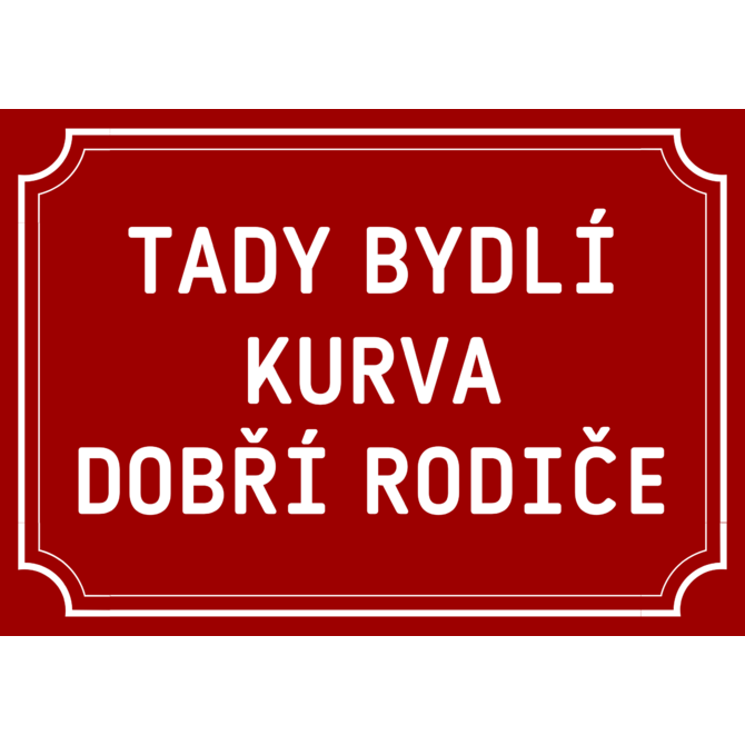 Plechová cedulka Tady bydlí kurva dobří rodiče