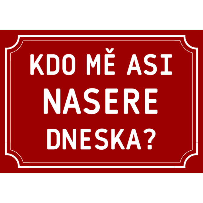 Plechová cedulka Kdo mě nasere