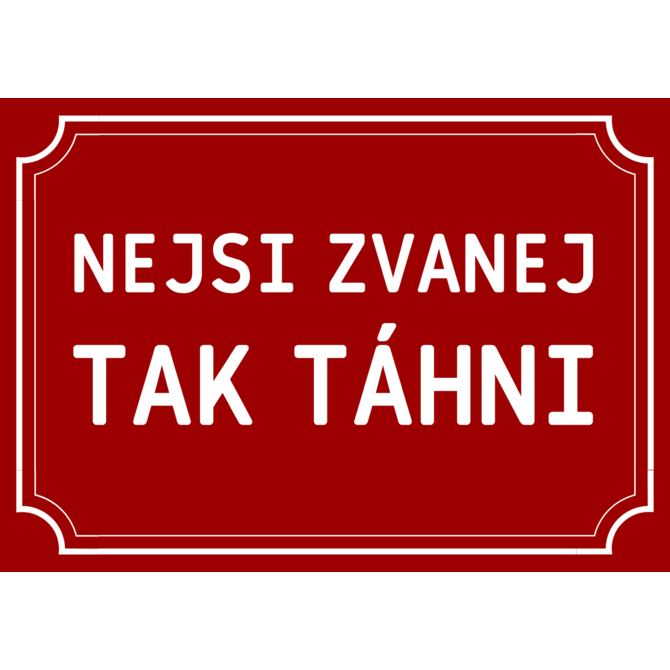 Plechová cedulka Nejsi zvanej