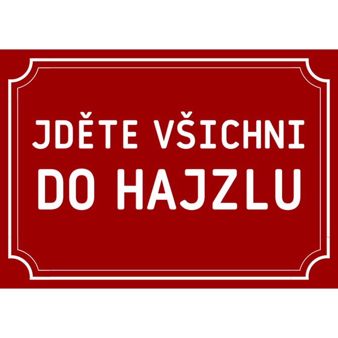 Plechová cedulka Jděte všichni do hajzlu