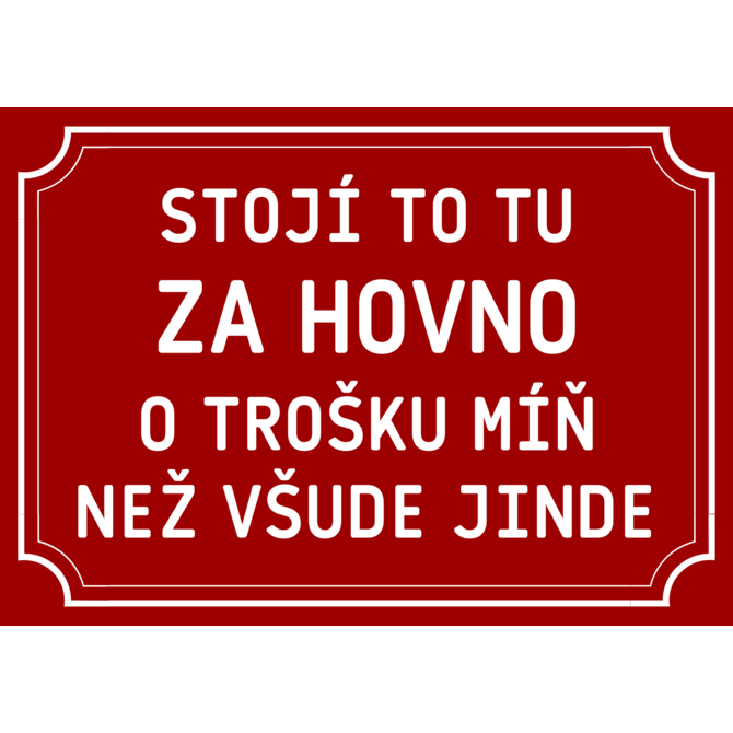 Plechová cedulka Stojí to tu za hovno