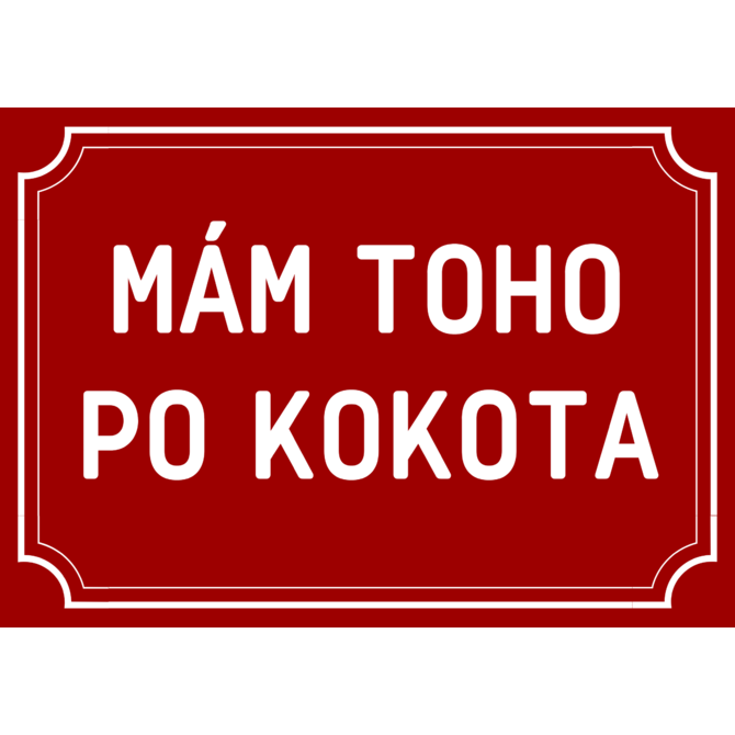 Plechová cedulka Mám toho po kokota