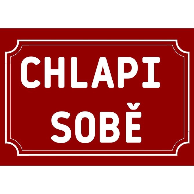 Plechová cedulka – Chlapi sobě Provedení: Hliník: 20 x 15 cm